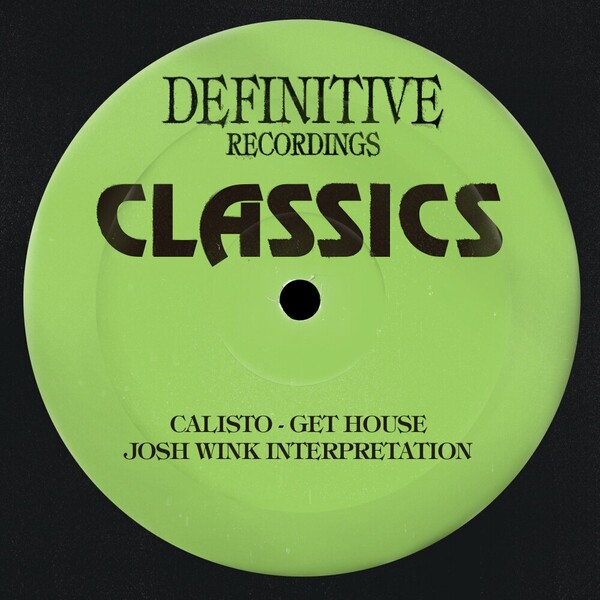 Calisto - Get House (Josh Wink Interpretation) on Definitive Recordings