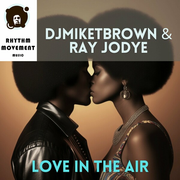 DJMikeTBrown, Ray Jodye - Love In The Air on Rhythm Movement Music