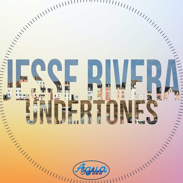Jesse Rivera - Undertones on Agua Salada Records