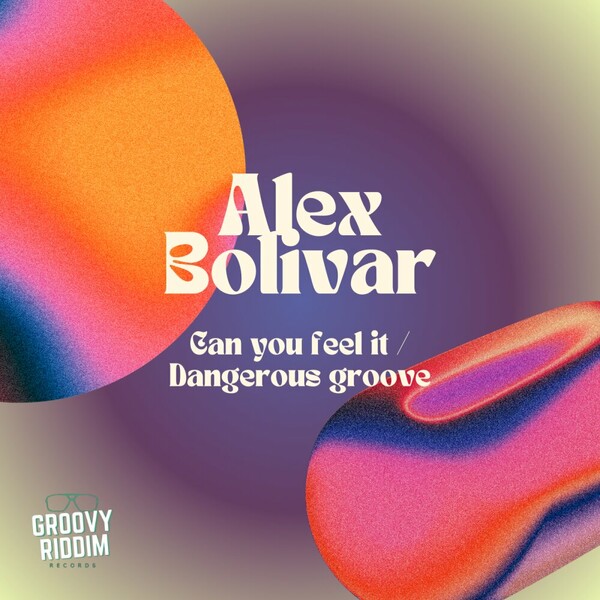 Alex Bolivar - Can You Feel It / Dangerous Groove on Groovy Riddim Records