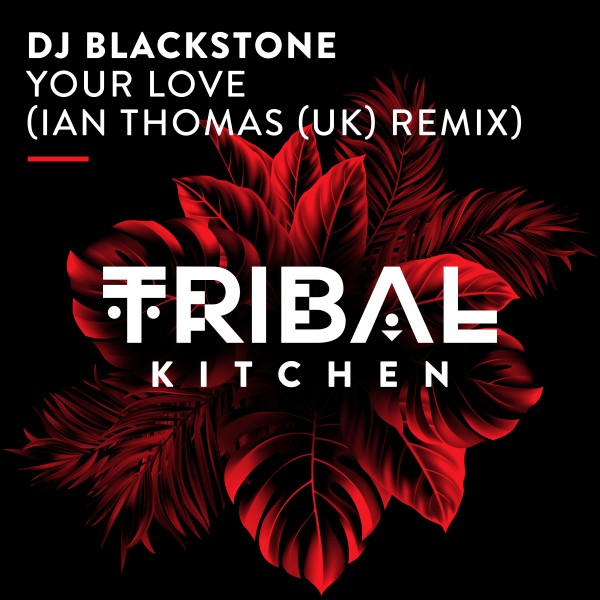 DJ Blackstone - Your Love (Ian Thomas [UK] Remix) on Tribal Kitchen