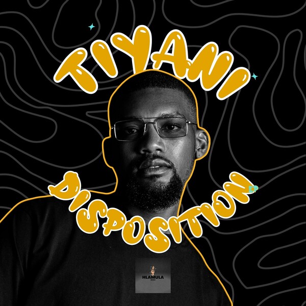 Tiyani - Disposition on Hlamula Music