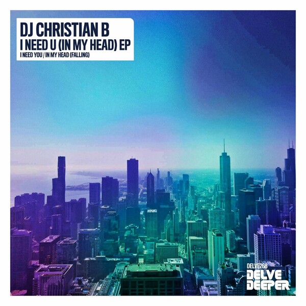 DJ Christian B - I Need U (In My Head) EP on Delve Deeper Recordings