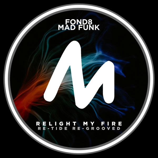 Fond8, Mad Funk - Relight My Fire (Re-Tide Re-Grooved) on Metropolitan Promos