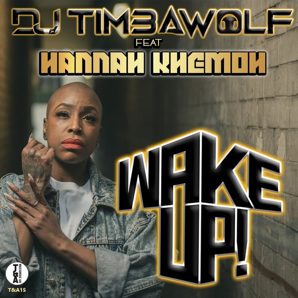 DJ TIMBAWOLF feat. Hannah khemoh - WAKE UP on T&A RECORDS UK