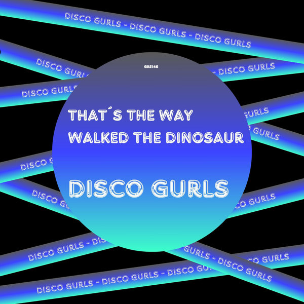 Disco Gurls - That's The Way / I Walked The Dinosaur on Guareber Recordings