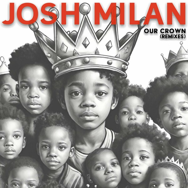 Josh Milan - Our Crown (Remixes) on Honeycomb Music