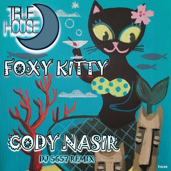 Cody Nasir - Foxxy Kitty (DJ 5657 Remix) on True House LA