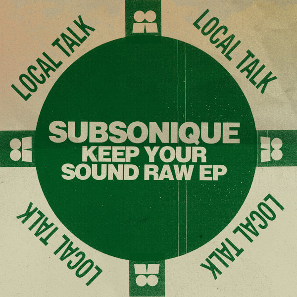 Subsonique - Keep Your Sound Raw EP on Local Talk