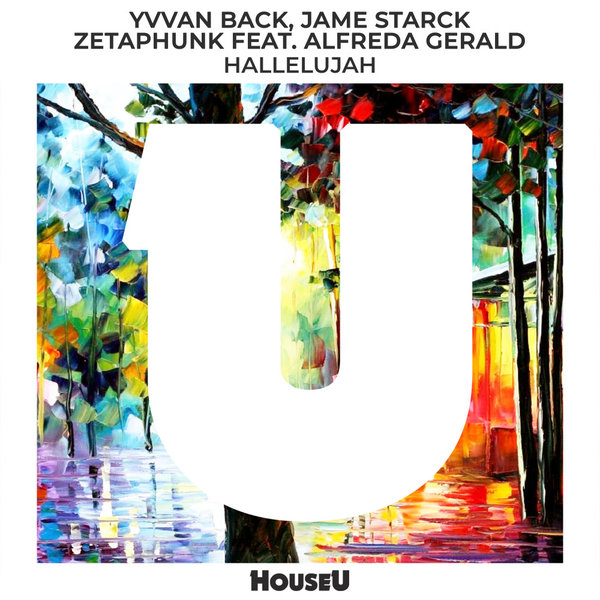 Yvvan Back, Jame Starck, Zetaphunk, Alfreda Gerald - Hallelujah (Extended Mix) on HouseU