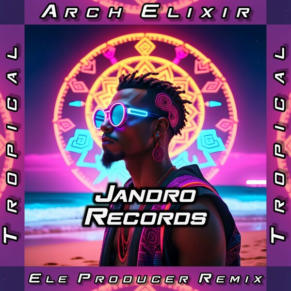Arch Elixir - Tropical (Ele Producer Remix) on Jandro Records