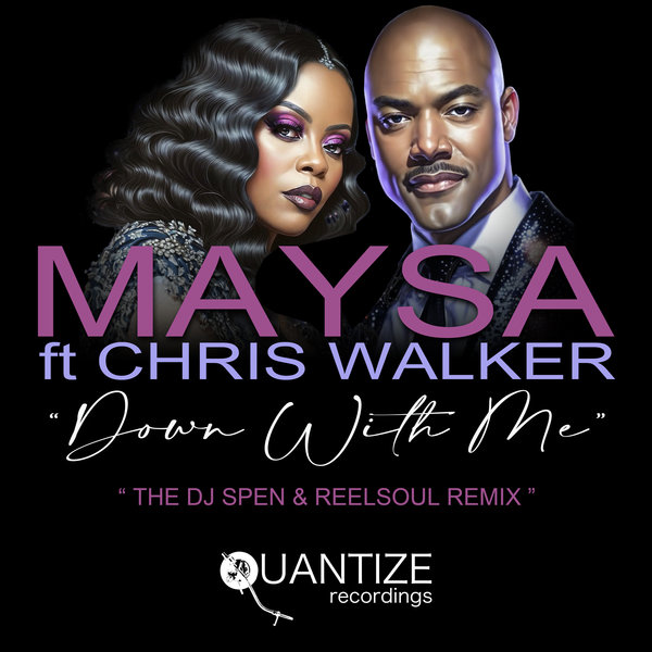 Maysa feat. Chris Walker - Down With Me (The DJ Spen & Reelsoul Remix) on Quantize Recordings