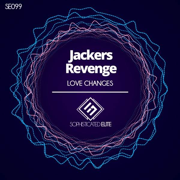 Jackers Revenge - Love Changes on Sophisticated Elite