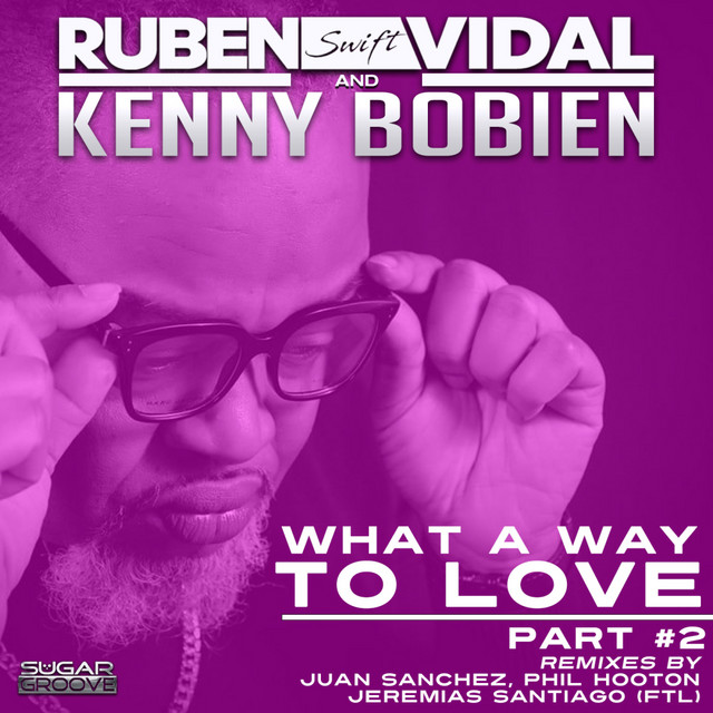 Ruben Vidal, Kenny Bobien - What a way to love PT2 (Remixes) on Sugar Groove