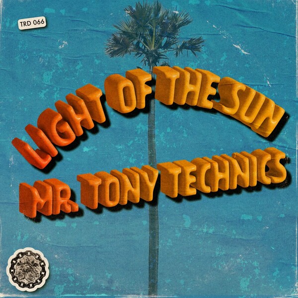 Mr. Tony Technics - Light Of The Sun on That's Right Dawg Music