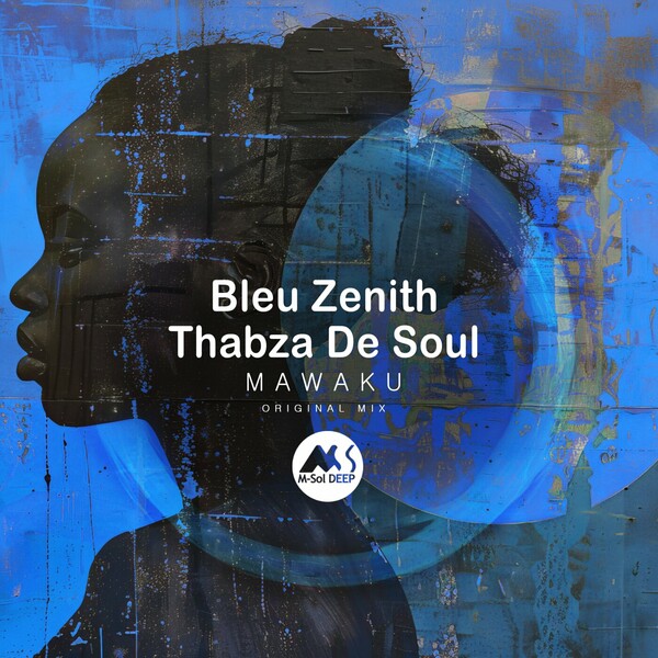 Thabza De Soul, M-Sol DEEP, Bleu Zenith - Mawaku on M-Sol DEEP