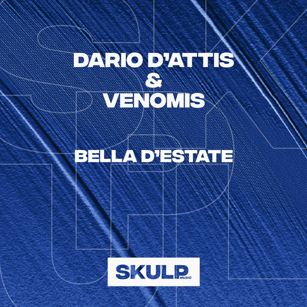 Dario D'Attis & VenomiS - Bella D'estate on SKULP MUSIC