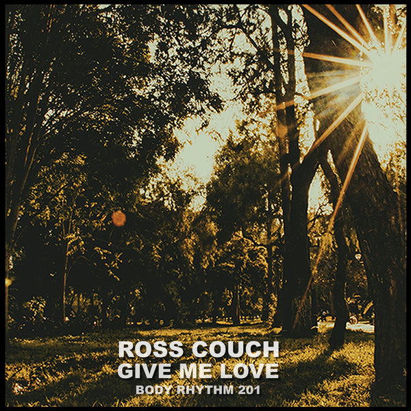 Ross Couch - Give Me Love on Body Rhythm