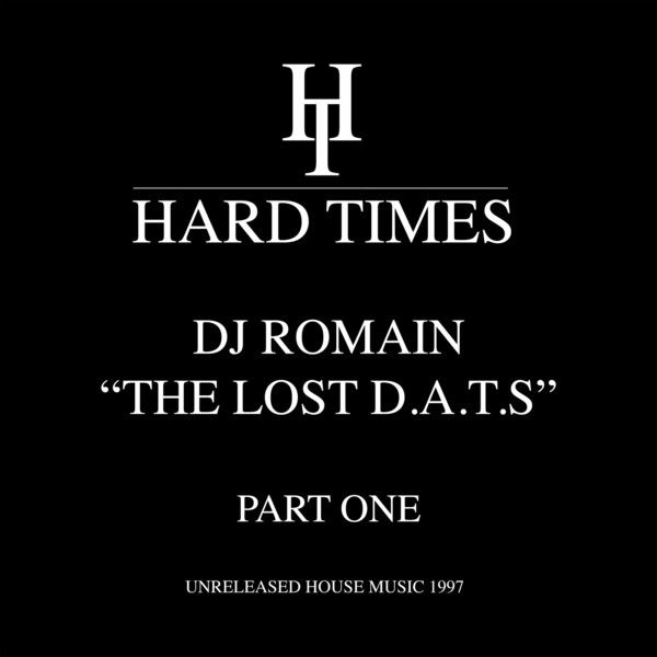 DJ Romain - The Lost D.A.T.S. Part 1 - Unreleased House Music 1997 (EP) on Hard Times Records