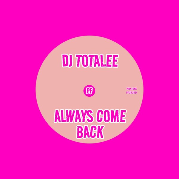 DJ TOTALEE - Always Come Back on Pink Funk