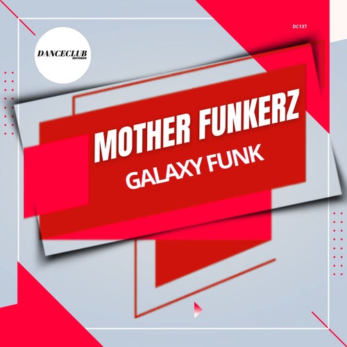 Mother Funkerz - Galaxy Funk on DanceClub Records