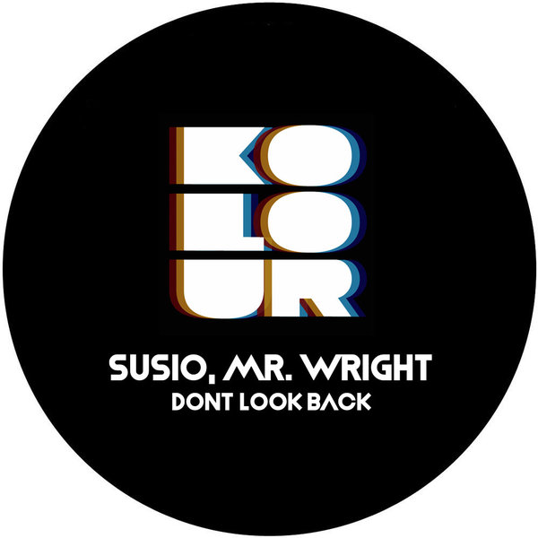 Susio & Mr. Wright - Dont Look Back on Kolour Recordings
