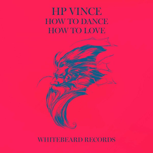 HP Vince - How To Dance How To Love on Whitebeard Records
