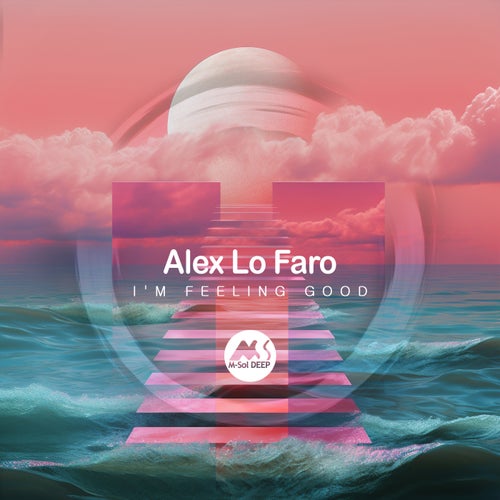 Alex Lo Faro, M-Sol DEEP - I'm Feeling Good on M-Sol DEEP