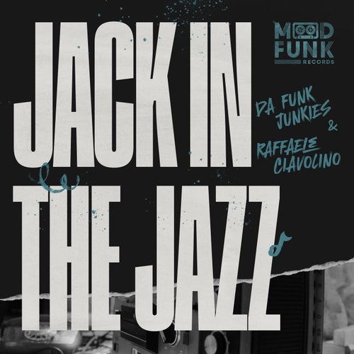 Da Funk Junkies, Raffaele Ciavolino - Jack In The Jazz on Mood Funk Records