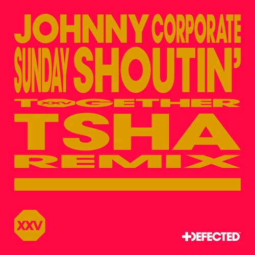Johnny Corporate - Sunday Shoutin' - TSHA Extended Remix on Defected