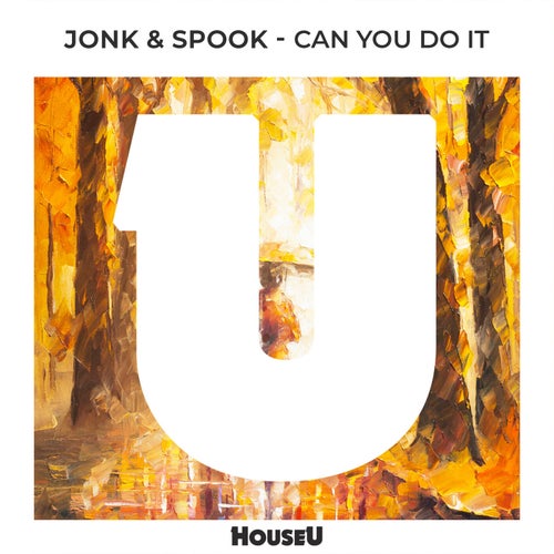 Jonk & Spook - Can You Do It (Extended Mix) on HouseU