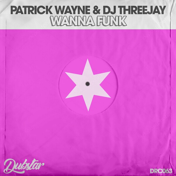 Patrick Wayne, DJ THREEJAY - Wanna Funk on Dubstar Recordings