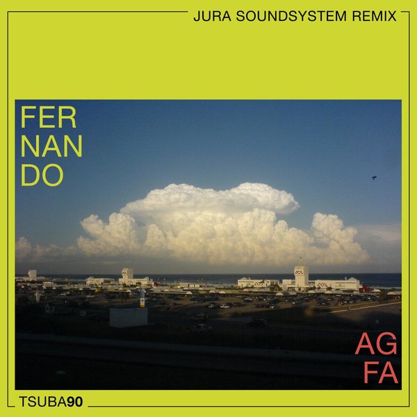 Fernando - Agfa (Jura Soundsystem Remix) on Tsuba Records