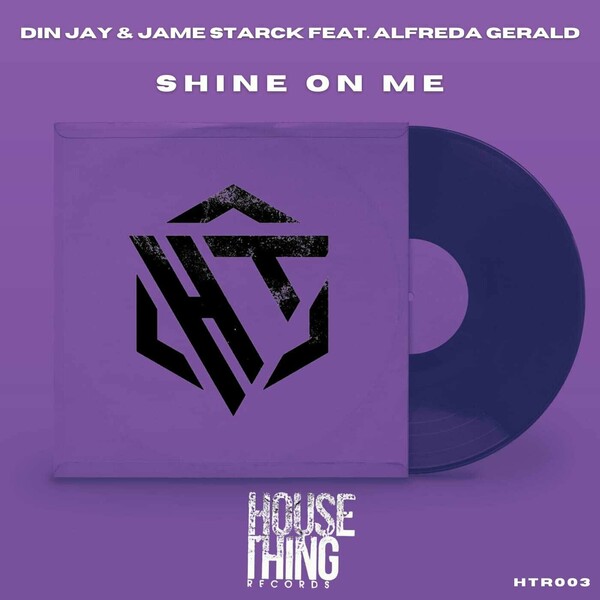 Din Jay, Alfreda Gerald, Jame Starck - Shine On Me on House Thing Records