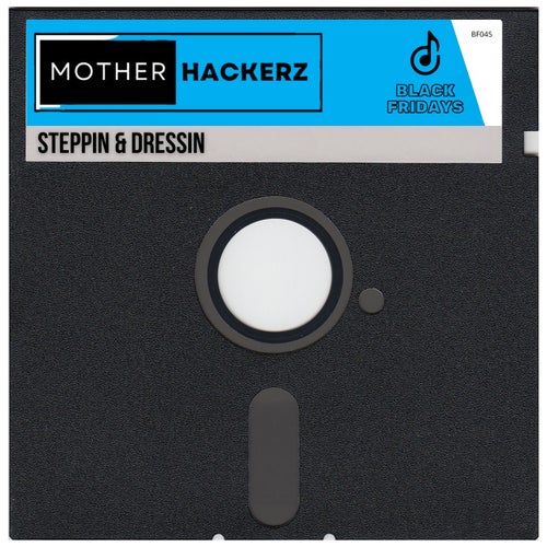 Mother Hackerz - Steppin & Dressin on Black Fridays