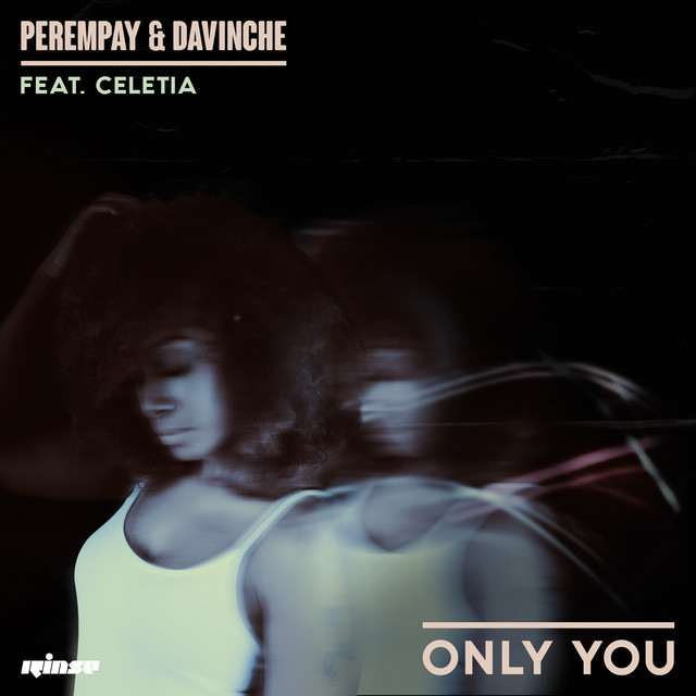 Perempay & DaVinChe, Celetia - Only You (Extended Mix) on Rinse