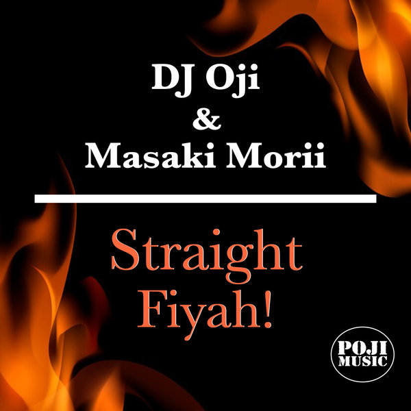 DJ Oji & Masaki Morii - Straight Fiyah on POJI Records