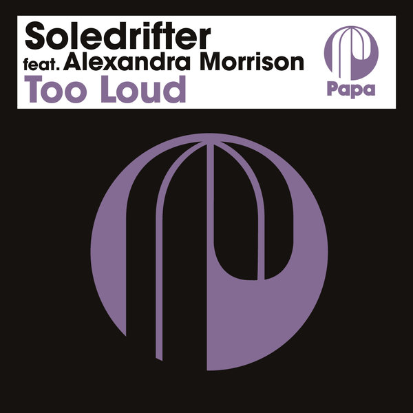 Soledrifter feat. Alexandra Morrison - Too Loud on Papa Records