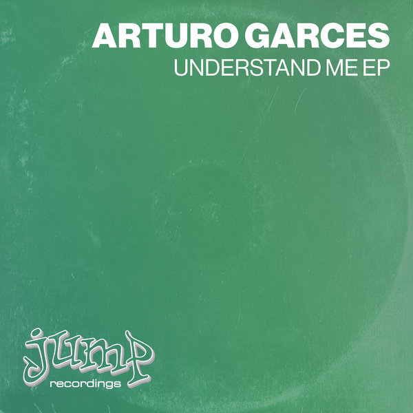 Arturo Garces - Understand Me EP on Jump Recordings