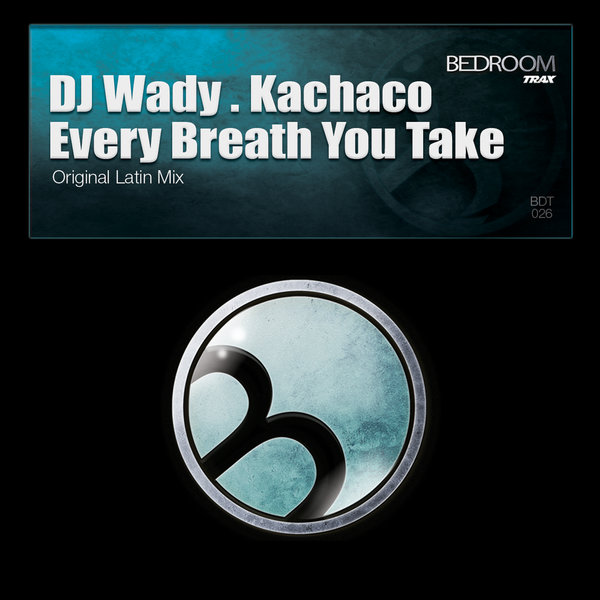 DJ Wady , Kachaco - Every Breath You Take on Bedroom Trax