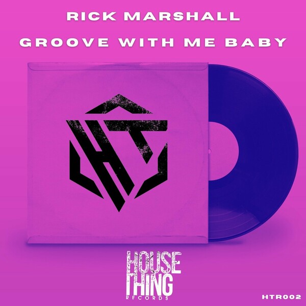 Rick Marshall - Groove With Me Baby on House Thing Records