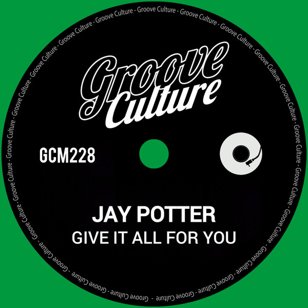 Jay Potter - Give It All For You EP on Groove Culture