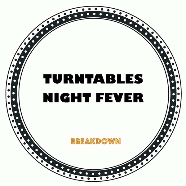 Turntables Night Fever - Breakdown on Turntables Night Fever