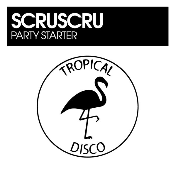 ScruScru - Party Starter on Tropical Disco Records