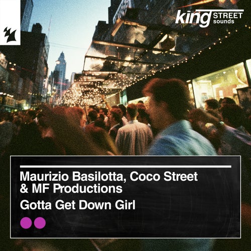 Coco Street, Maurizio Basilotta, MF Productions - Gotta Get Down Girl on King Street Sounds