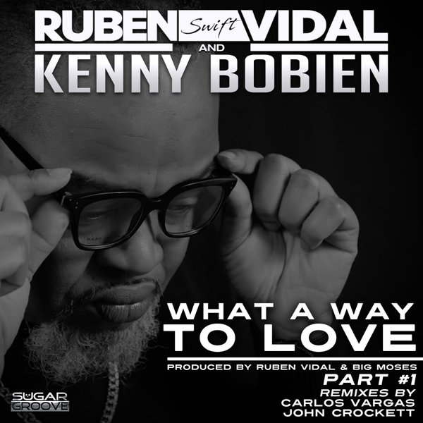 Ruben Vidal, Kenny Bobien - What a way to love Pt1 on Sugar Groove