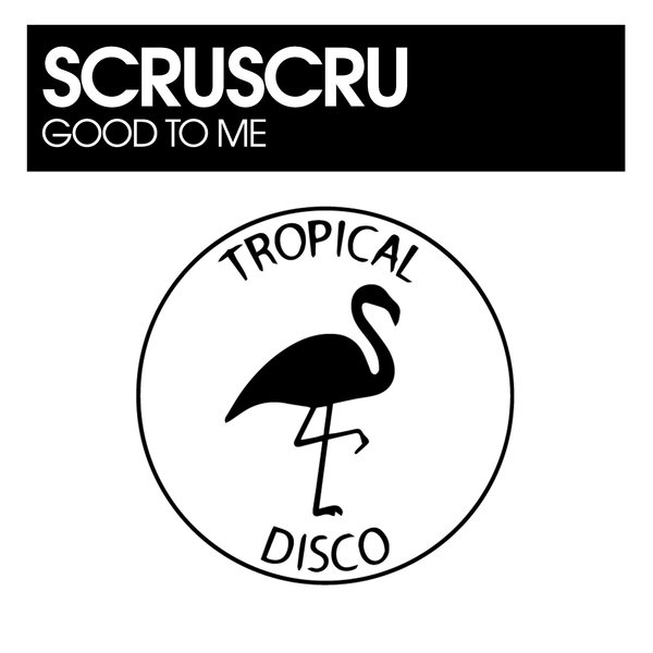 ScruScru - Good To Me on Tropical Disco Records