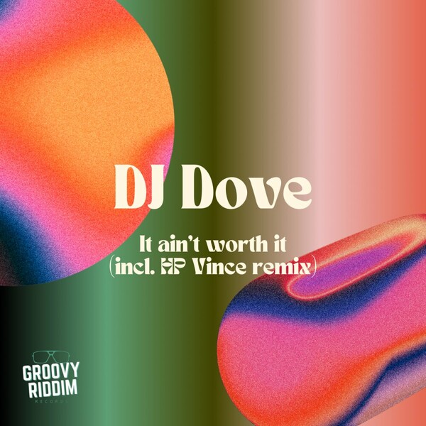 DJ Dove - It Ain't Worth It on Groovy Riddim Records