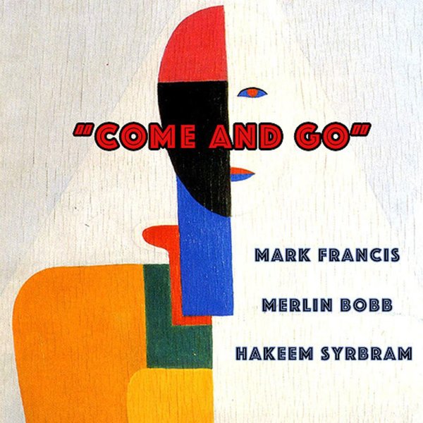 MARK FRANCIS,MERLIN BOBB,HAKEEM SYRBRAM - COME AND GO on Access Records