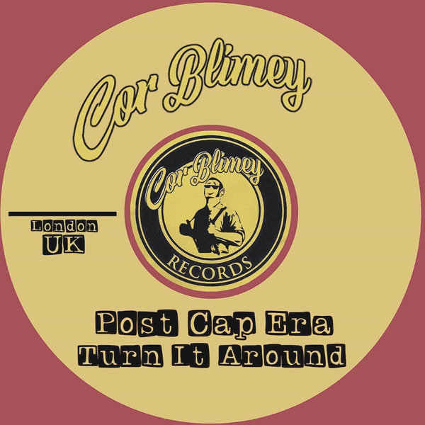 Post Cap Era - Turn It Around on Cor Blimey Records